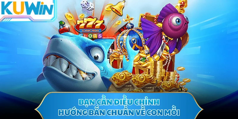 Bạn cần điều chỉnh hướng bắn chuẩn về con mồi