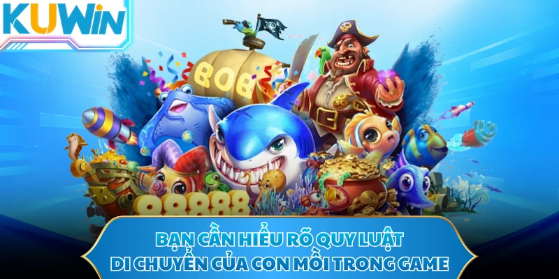 Bạn cần hiểu rõ quy luật di chuyển của con mồi trong game