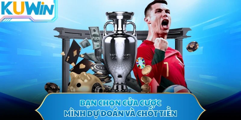 Bạn chọn cửa cược mình dự đoán và chốt tiền