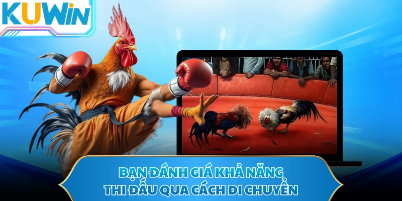 Bạn đánh giá khả năng thi đấu qua cách di chuyển