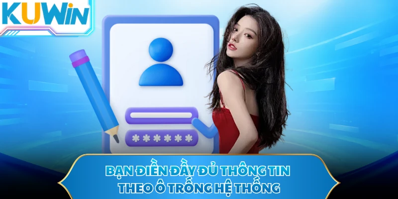 Bạn điền đầy đủ thông tin theo ô trống hệ thống
