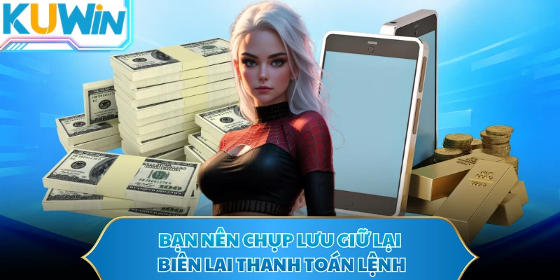 Bạn nên chụp lưu giữ lại biên lai thanh toán lệnh