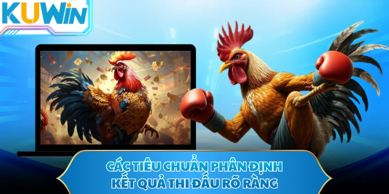 Các tiêu chuẩn phân định kết quả thi đấu rõ ràng