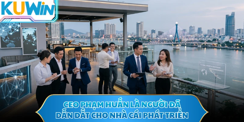 CEO Phạm Huấn là người đã dẫn dắt cho nhà cái phát triển