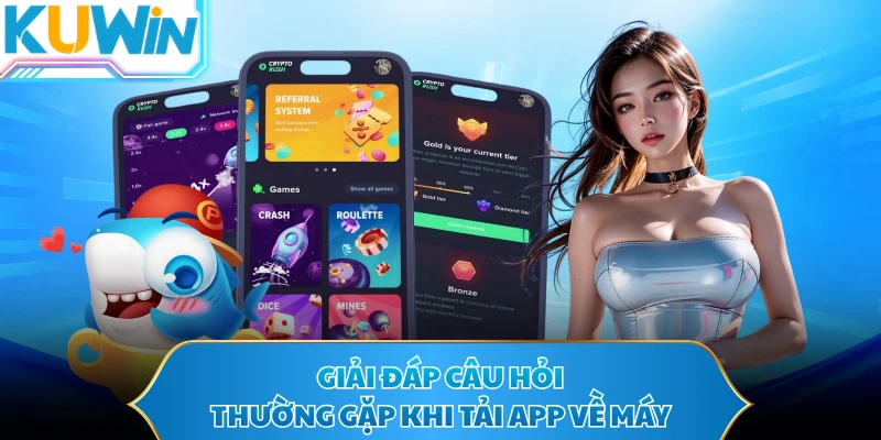 Giải đáp câu hỏi thường gặp khi tải app về máy