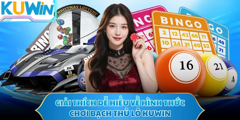Giải thích dễ hiểu về hình thức chơi bạch thủ lô KUWIN