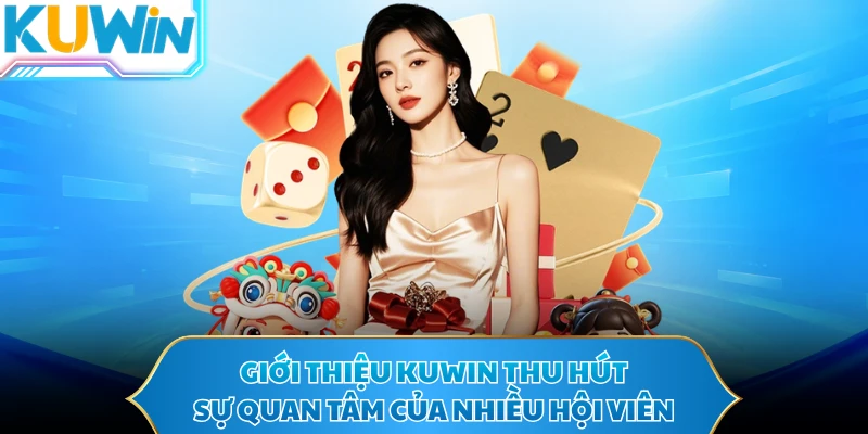 Giới thiệu KUWIN thu hút sự quan tâm của nhiều hội viên