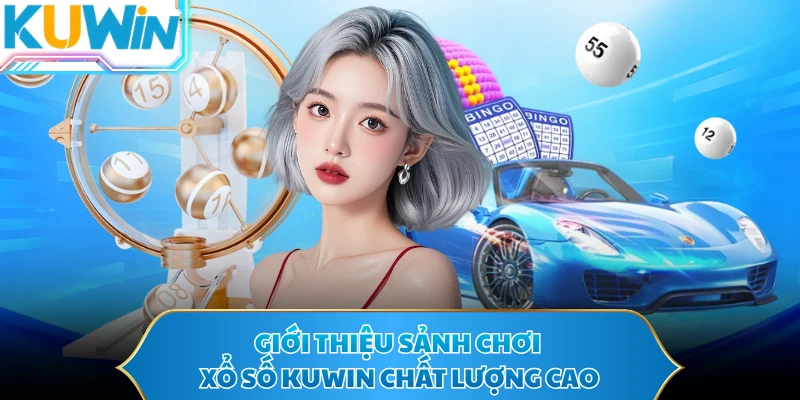 Giới thiệu sảnh chơi xổ số KUWIN chất lượng cao