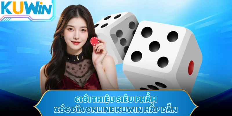 Giới thiệu siêu phẩm xóc đĩa online KUWIN hấp dẫn