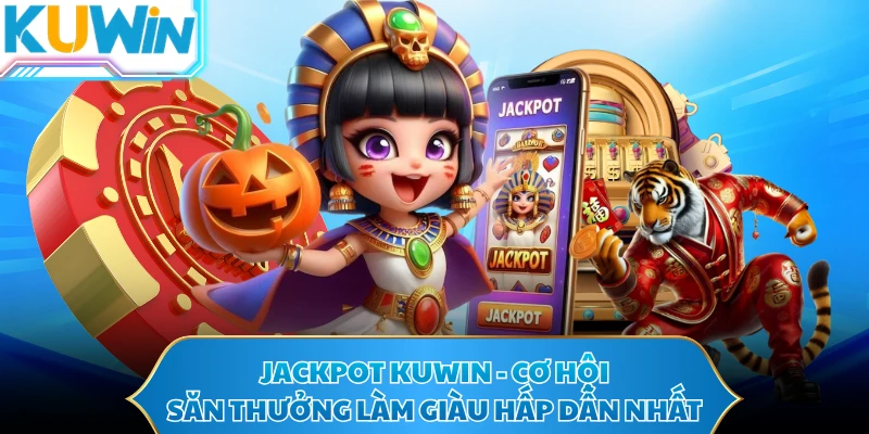Jackpot KUWIN – Cách Theo Dõi Quỹ Thưởng Và Mức Cược Trong Game