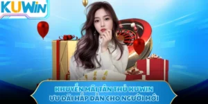 Khuyến Mãi Tân Thủ KUWIN - Ưu Đãi Hấp Dẫn Cho Người Mới