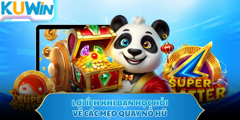 Lợi ích khi bạn học hỏi về các mẹo quay nổ hũ