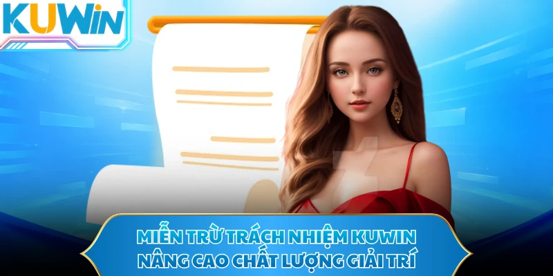 Miễn trừ trách nhiệm KUWIN nâng cao chất lượng giải trí