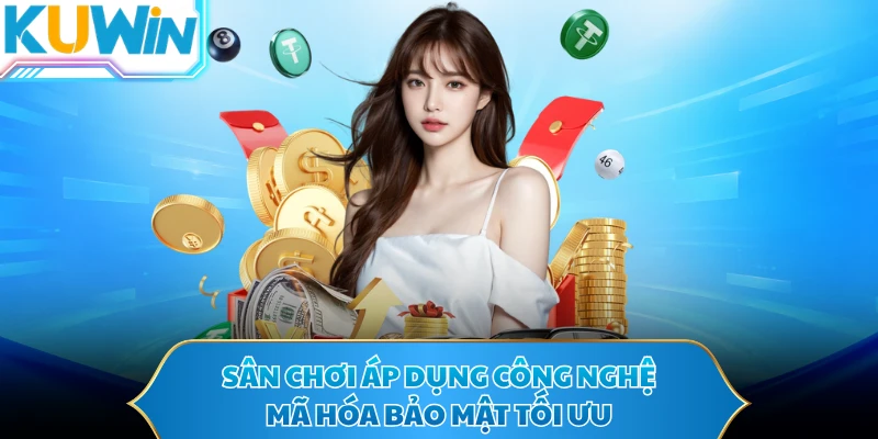 Sân chơi áp dụng công nghệ mã hóa bảo mật tối ưu