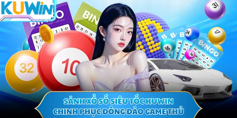 Sảnh xổ số siêu tốc KUWIN chinh phục đông đảo game thủ