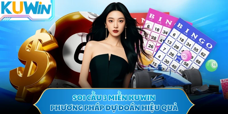 Soi Cầu 3 Miền KUWIN - Phương Pháp Dự Đoán Hiệu Quả