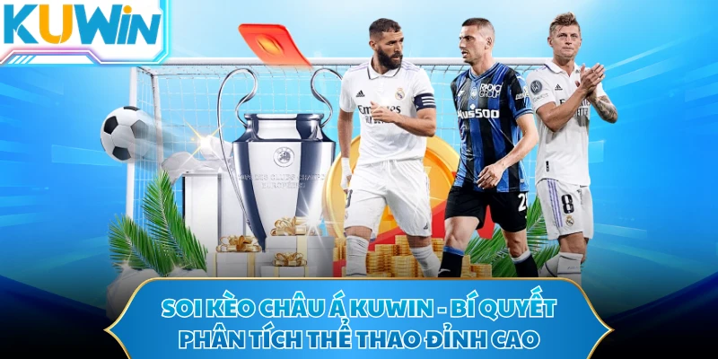 Soi Kèo Châu Á KUWIN - Bí Quyết Phân Tích Thể Thao Đỉnh Cao