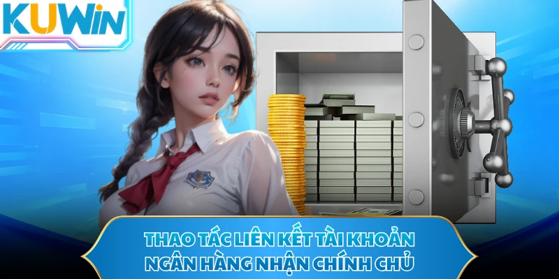 Thao tác liên kết tài khoản ngân hàng nhận chính chủ