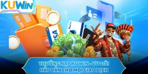 Thưởng Nạp KUWIN - Ưu Đãi Hấp Dẫn Cho Mọi Giao Dịch