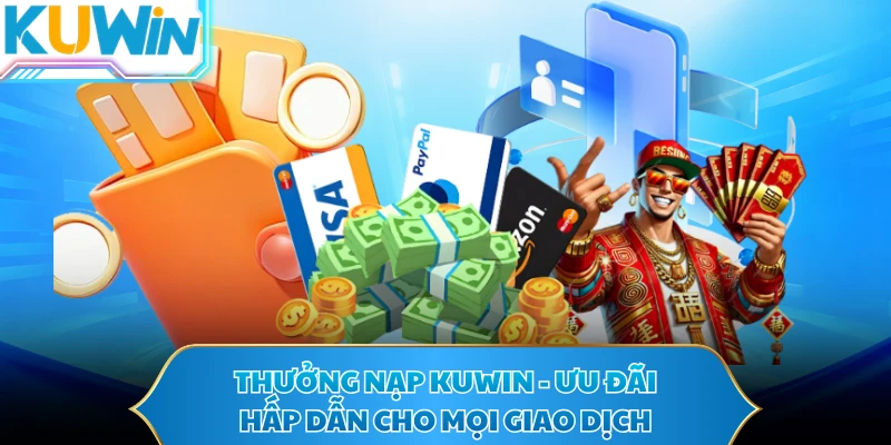 Thưởng Nạp KUWIN - Ưu Đãi Hấp Dẫn Cho Mọi Giao Dịch