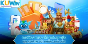 Thưởng Theo Cấp Thành Viên Tại KUWIN Với Phần Quà Lớn