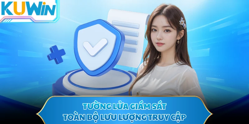 Tường lửa giám sát toàn bộ lưu lượng truy cập