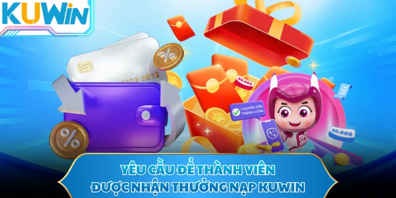Yêu cầu để thành viên được nhận thưởng nạp KUWIN